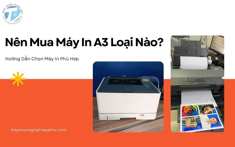 Nên Mua Máy In A3 Loại Nào? Hướng Dẫn Chọn Máy In Phù Hợp